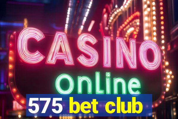 575 bet club