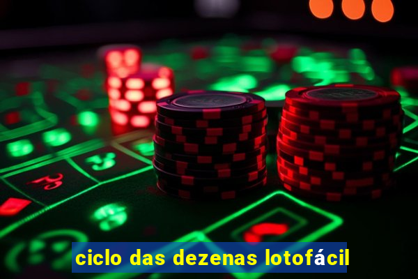 ciclo das dezenas lotofácil