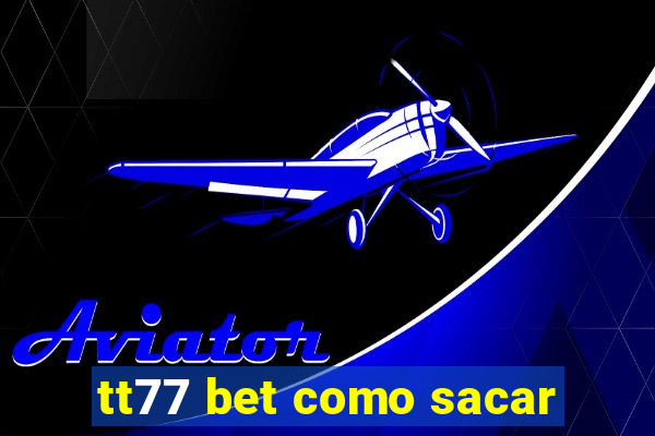 tt77 bet como sacar