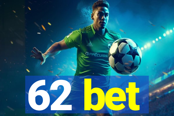 62 bet