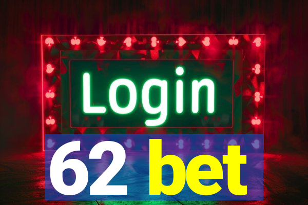 62 bet