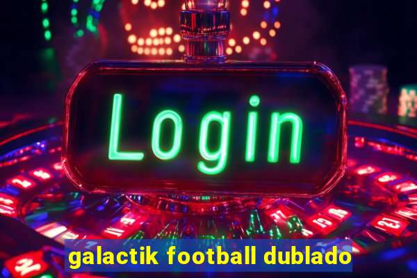 galactik football dublado