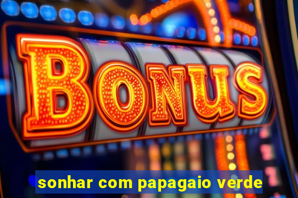 sonhar com papagaio verde