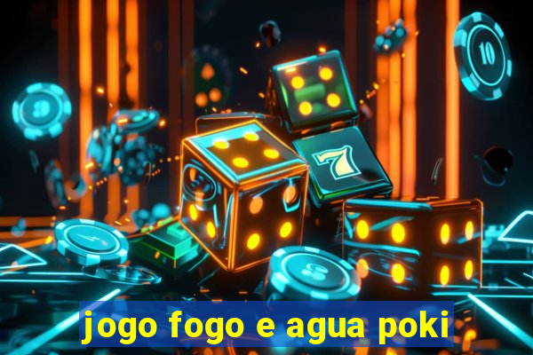 jogo fogo e agua poki