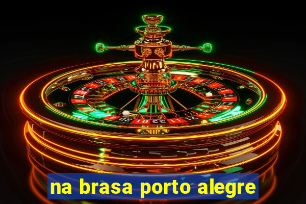 na brasa porto alegre