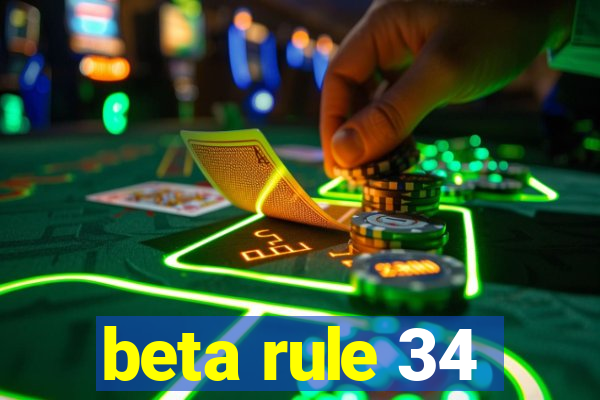 beta rule 34
