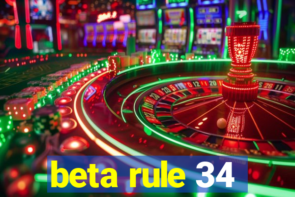 beta rule 34