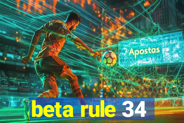 beta rule 34