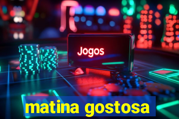 matina gostosa