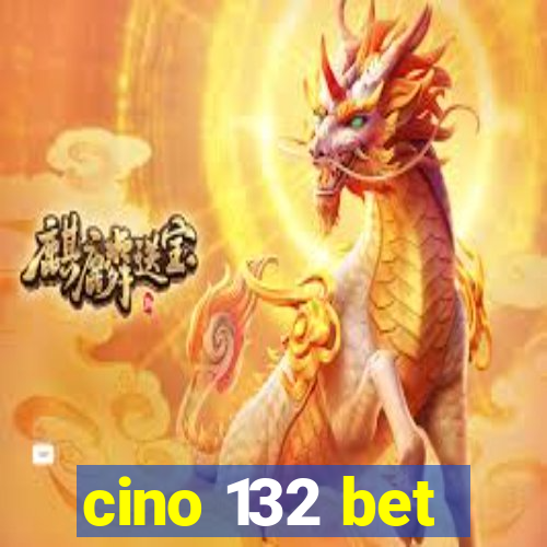 cino 132 bet