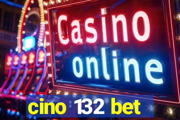 cino 132 bet