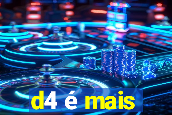 d4 é mais