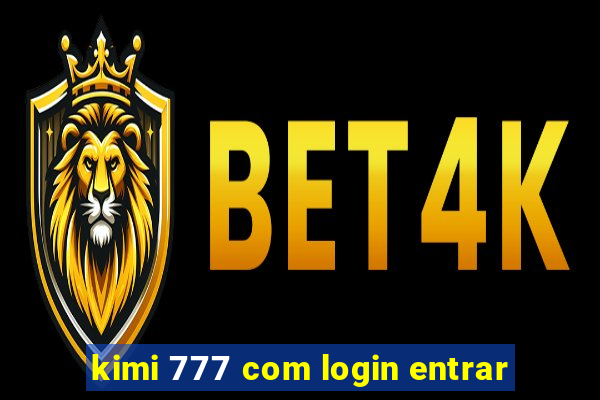 kimi 777 com login entrar