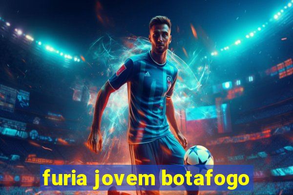 furia jovem botafogo