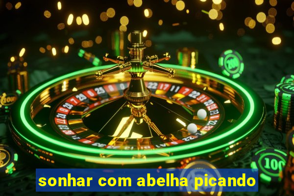 sonhar com abelha picando