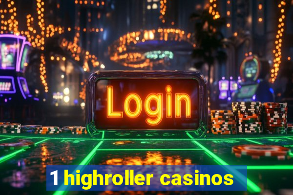 1 highroller casinos