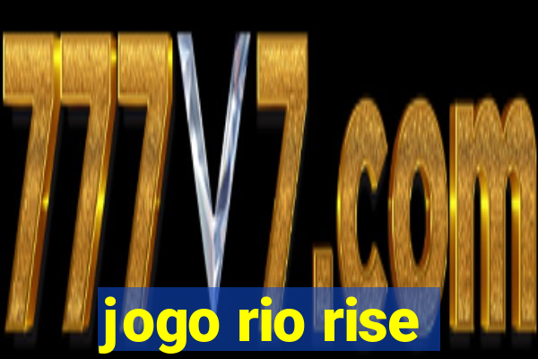 jogo rio rise