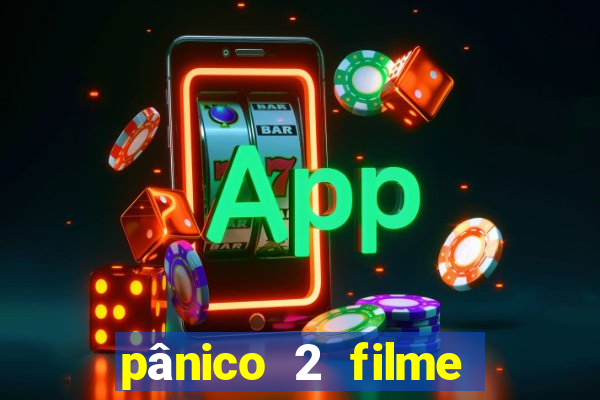 pânico 2 filme completo dublado mega filmes