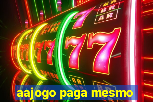 aajogo paga mesmo