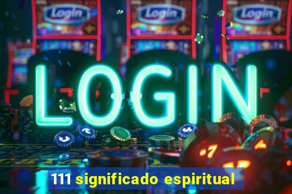 111 significado espiritual