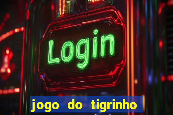jogo do tigrinho casa chinesa é confiável
