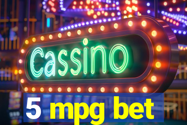 5 mpg bet