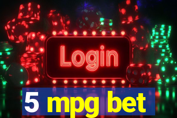 5 mpg bet