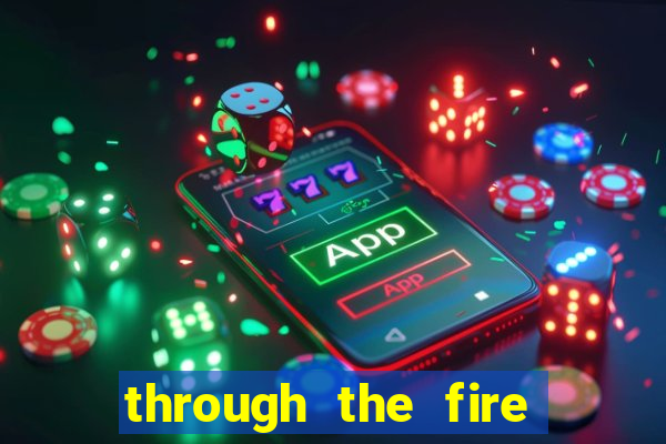 through the fire and flames midi