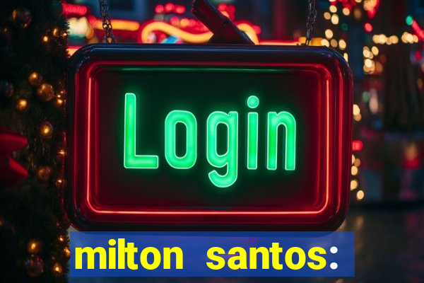 milton santos: biografia resumo
