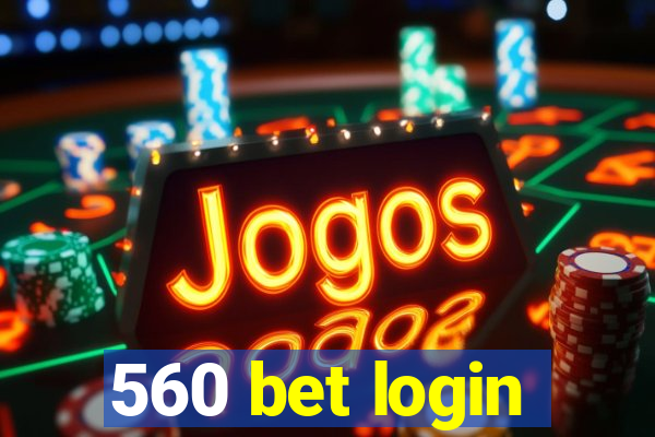 560 bet login