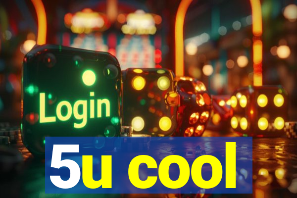 5u cool