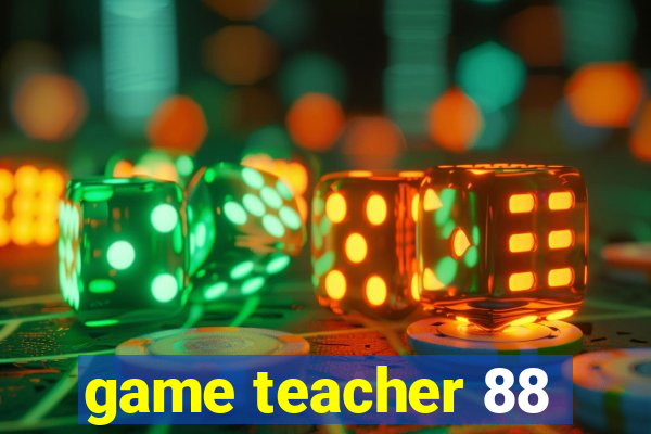 game teacher 88