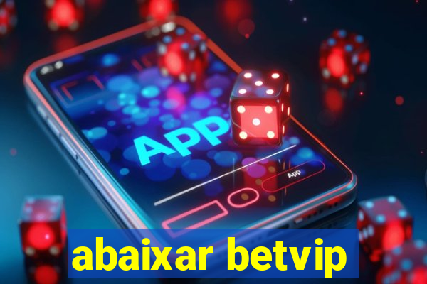 abaixar betvip