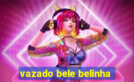 vazado bele belinha