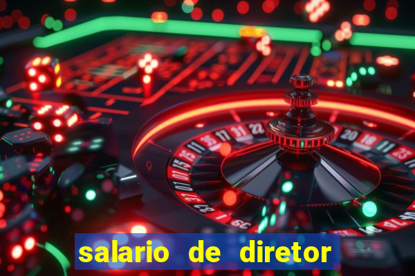 salario de diretor de escola estadual