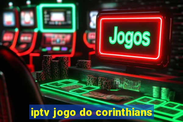 iptv jogo do corinthians