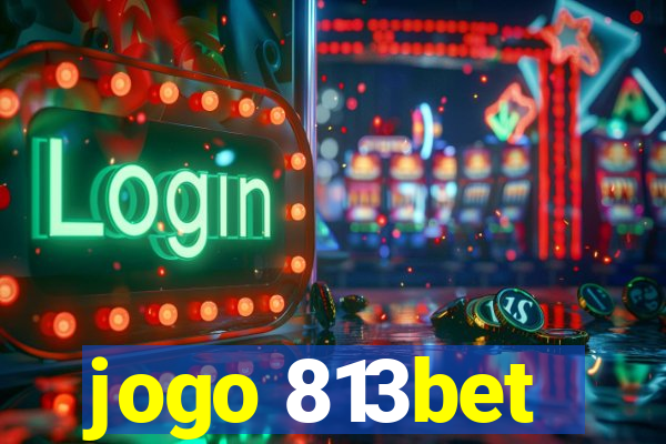 jogo 813bet