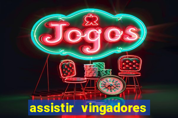assistir vingadores ultimato filme completo dublado