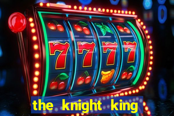 the knight king who returned with a god pt br