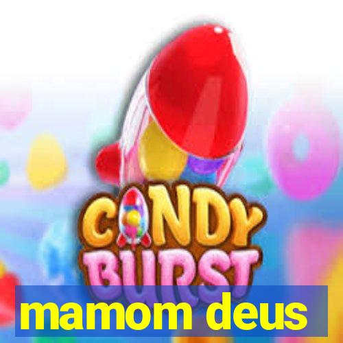 mamom deus