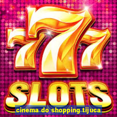cinema do shopping tijuca