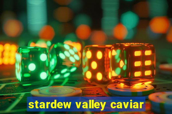 stardew valley caviar