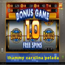thammy carolina pelada