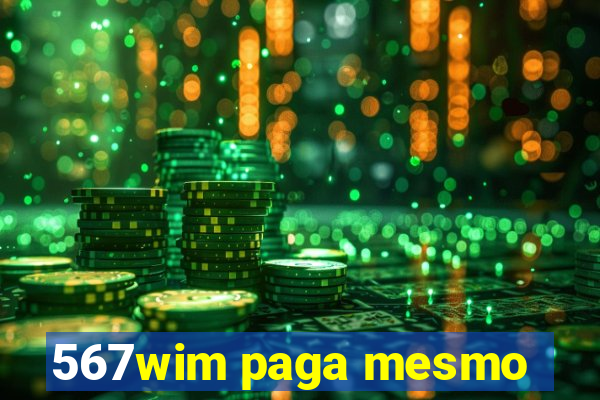 567wim paga mesmo