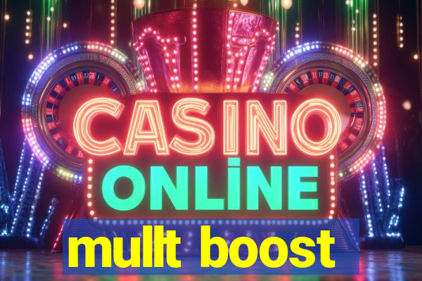 mullt boost