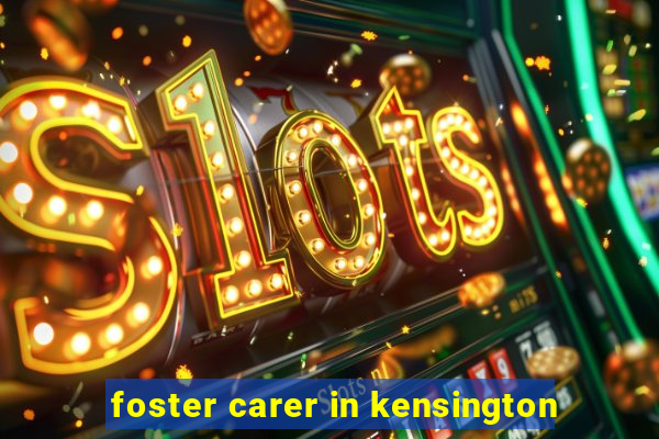 foster carer in kensington