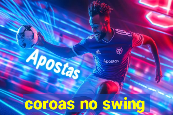 coroas no swing
