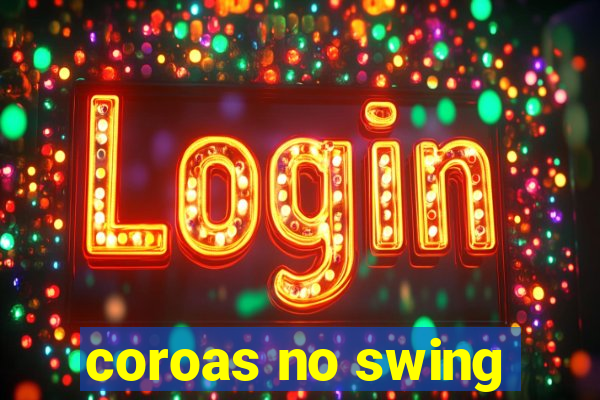 coroas no swing