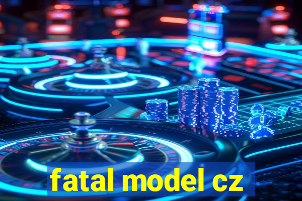 fatal model cz