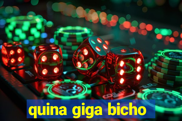 quina giga bicho